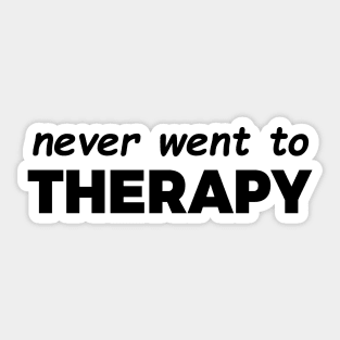 Never Went to Therapy Sticker